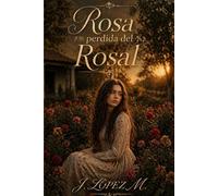 Rosa perdida del Rosal: Donde el odio termina y la vida florece.