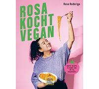 Rosa Roderigo Rosa kocht vegan: Einfache Rezepte, ne Menge Li (Copertina rigida)
