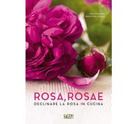 Rosa rosae. Declinare la rosa in cucina - [SAGEP]