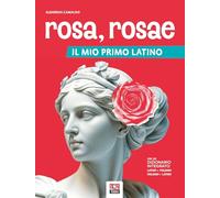 Rosa, rosae. Il mio primo latino. Per la Scuola secondaria