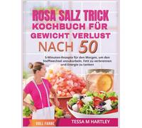 ROSA SALZ TRICK KOCHBUCH FÜR GEWICHT VERLUST NACH 50 |FARB EDITION: 5-Minuten-Rezepte für den Morgen, um den Stoffwechsel anzukurbeln, Fett zu verbrennen und Energie zu tanken