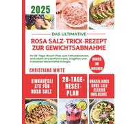 ROSA SALZ-TRICK-REZEPT ZUR GEWICHTSABNAHME: Ihr 28-Tage-Reset-Plan zum Fettverbrennen, Ankurbeln des Stoffwechsels, Entgiften und Freisetzen dauerhafter Energie.