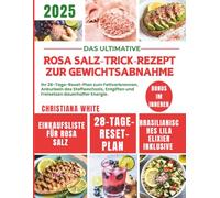 ROSA SALZ-TRICK-REZEPT ZUR GEWICHTSABNAHME: Ihr 28-Tage-Reset-Plan zum Fettverbrennen, Ankurbeln des Stoffwechsels, Entgiften und Freisetzen dauerhafter Energie.