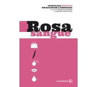 Rosa sangue. Antologia fantastica per raccontare il femminicidio
