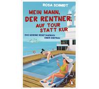 Rosa Schmidt Mein Mann, der Rentner, auf Tour statt Kur: Das geheime (Tascabile)