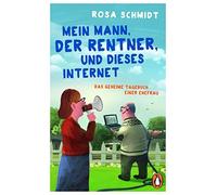 Rosa Schmidt Mein Mann, der Rentner, und dieses Internet: Das geheim (Tascabile)