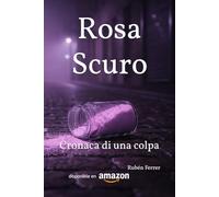 Rosa Scuro: Cronaca di una colpa