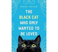 Rosa Silva The Black Cat Who Only Wanted to be Loved (Tascabile)