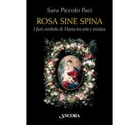Rosa sine spina. I fiori simbolo di Maria tra arte e mistica - 20