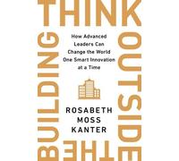 Rosabeth Moss Kanter Think Outside the Building (Copertina rigida)