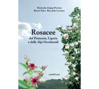 Rosacee del Piemonte. Liguria e delle Alpi Occidentali. Ediz. illustrata
