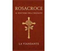 Rosacroce: Il Sentiero dell’Iniziato