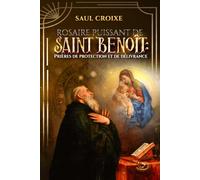Rosaire puissant de saint Benoît : Prières de protection et de délivrance