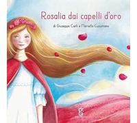 Rosalia dai capelli d'oro. Ediz. illustrata