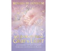 Rosalia Di Giovanni My Journey From Grief to Light (Tascabile)