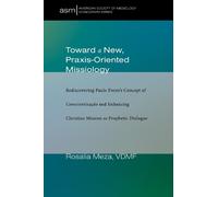 Rosalia Meza Toward a New, Praxis-Oriented Missiology (Tascabile)