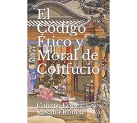 Rosalia Rouco Calixto López El Código Etico y Moral de Confucio (Tascabile)