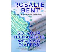 Rosalie Bent So, your teenager is wearing diapers (Tascabile)