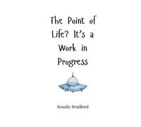 Rosalie Bradford The Point of Life? It's a Work in Progress (Tascabile)