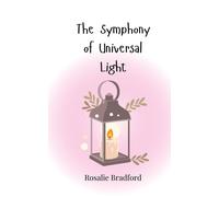 Rosalie Bradford The Symphony of Universal Light (Tascabile)