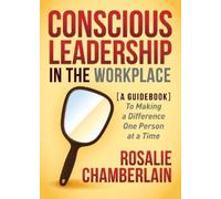 Rosalie Chamberlain Conscious Leadership in the Workplace (Tascabile)