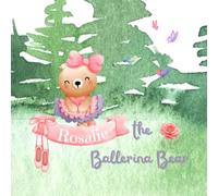 Rosalie the Ballerina Bear: A Ballet Recital Story