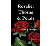 Rosalie: Thorns & Petals: A Journey Through Love, Loss, and Becoming