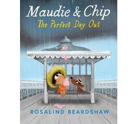 Rosalind Beardshaw Maudie and Chip: The Perfect Day Out (Tascabile)