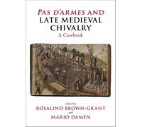 Rosalind Brown-Grant Pas d'armes and Late Medieval Chivalry (Tascabile)