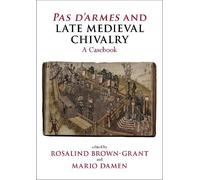 Rosalind Brown-Grant Pas d'armes and Late Medieval Chivalry (Tascabile)