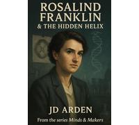 Rosalind Franklin: The Hidden Helix