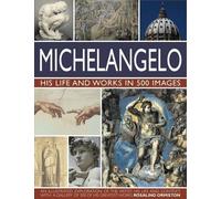 Rosalind Ormisto Michelangelo: His Life & Works In 500 Image (Copertina rigida)