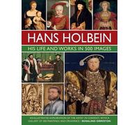 Rosalind Ormiston Holbein: His Life and Works in 500 Images (Copertina rigida)