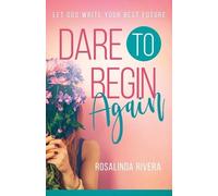 Rosalinda Rivera Dare to Begin Again (Tascabile)