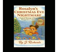 Rosalyn's Christmas Eve Nightmare: A Magical Lesson on Kindness Wrapped in a Dream