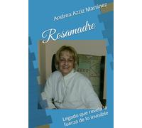 Rosamadre: Legado que revela la fuerza de lo invisible