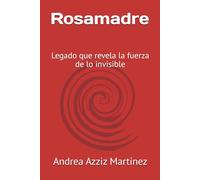 Rosamadre: Legado que revela la fuerza de lo invisible