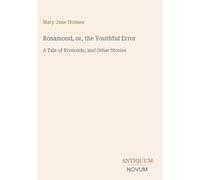 Rosamond, or, the Youthful Error: A Tale of Riverside, and Other Stories