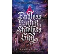 Rosamund Hodge Endless Water, Starless Sky (Tascabile) Bright Smoke, Cold Fire