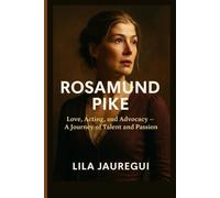 ROSAMUND PIKE: Love, Acting, and Advocacy - A Journey of Talent and Passion