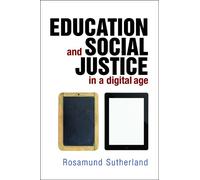 Rosamund Sutherland Education and Social Justice in a Digital Age (Tascabile)