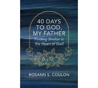 Rosann S. Coulon 40 Days to God, My Father (Tascabile)
