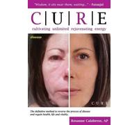 Rosanne Calabres C.U.R.E. Cultivating Unlimited Rejuvenating Energy (Tascabile)