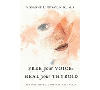 Rosanne M Lindsay Free Your Voice Heal Your Thyroid (Tascabile)