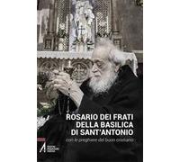 Rosario dei frati di sant'Antonio con le preghiere del buon cristiano