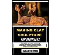 Rosario Howell Making Clay Sculpture for Beginners (Tascabile)