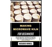 Rosario Howell Making Microwave Kiln for Beginners (Tascabile)