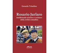 Rosario Jurlaro. Intellettuale eclettico e scrittore della civiltà contadina. Ediz. integrale