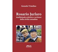 Rosario Jurlaro. Intellettuale eclettico e scrittore della civiltà contadina. Ediz. integrale