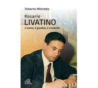Libri Roberto Mistretta - Rosario Livatino. L'uomo, Il Giudice, Il Credente. Nuo
